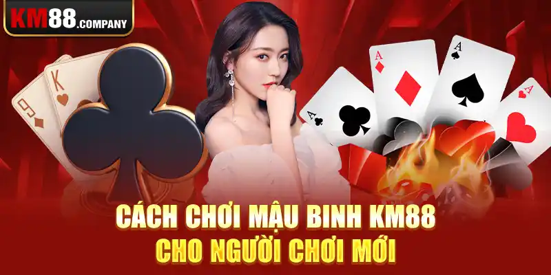 Cách chơi mậu binh km88 cho người chơi mới