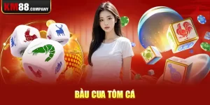 Bầu cua tôm cá Km88