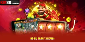 Nổ hũ thần tài Km88