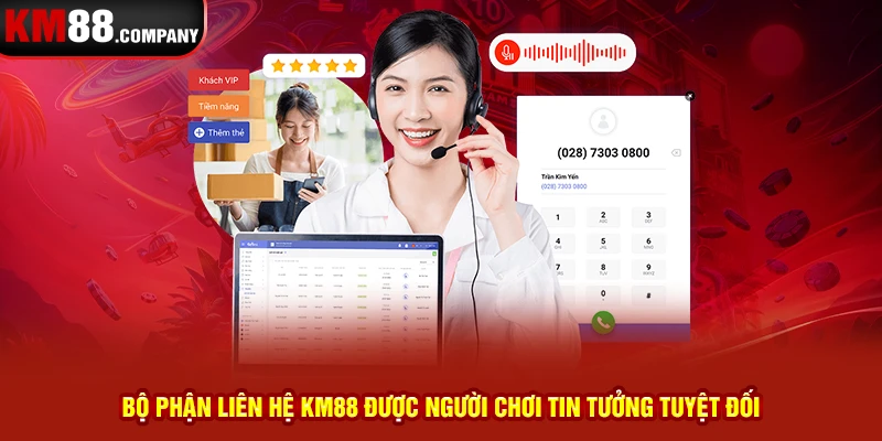 Bộ phận liên hệ Km88 được người chơi tin tưởng tuyệt đối 