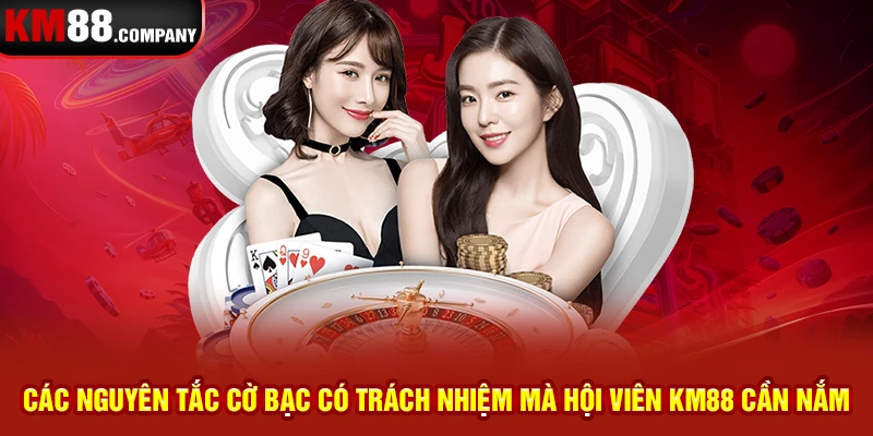 Các nguyên tắc cờ bạc có trách nhiệm mà hội viên km88 cần nắm