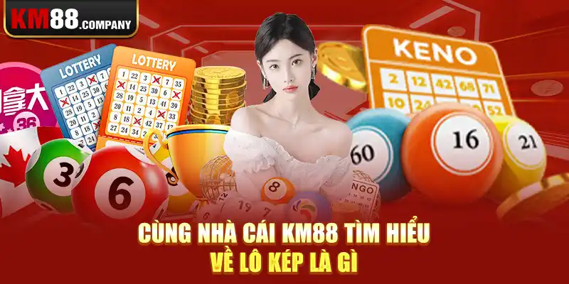 Cùng nhà cái Km88 tìm hiểu về lô kép là gì