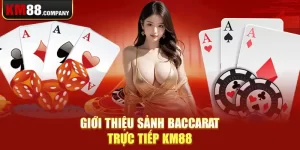 Giới thiệu về Baccarat trực tiếp Km88