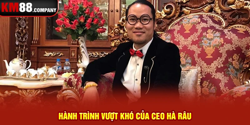 Hành trình vượt khó của CEO Hà Râu