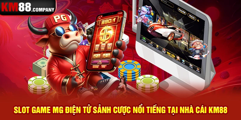 Slot game mg điện tử sảnh cược nổi tiếng tại nhà cái Km88