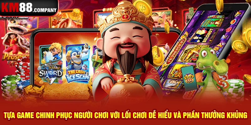 Tựa game chinh phục người chơi với lối chơi dễ hiểu và phần thưởng khủng