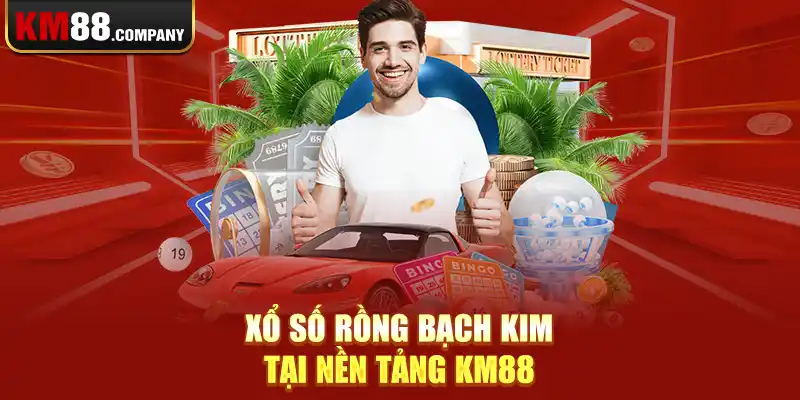 Xổ số Rồng Bạch Kim tại nền tảng Km88