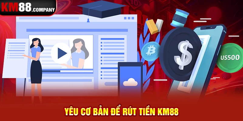 Yêu cơ bản để rút tiền km88