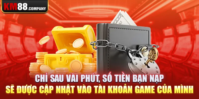 Chỉ sau vài phút, số tiền bạn nạp sẽ được cập nhật vào tài khoản game của mình.