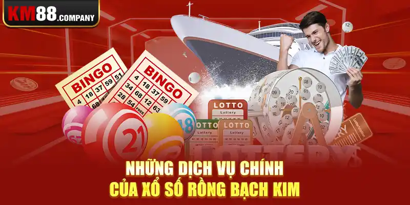 Những dịch vụ chính của xổ số Rồng Bạch Kim 