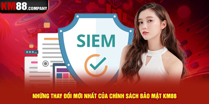 Những thay đổi mới nhất của chính sách bảo mật Km88 