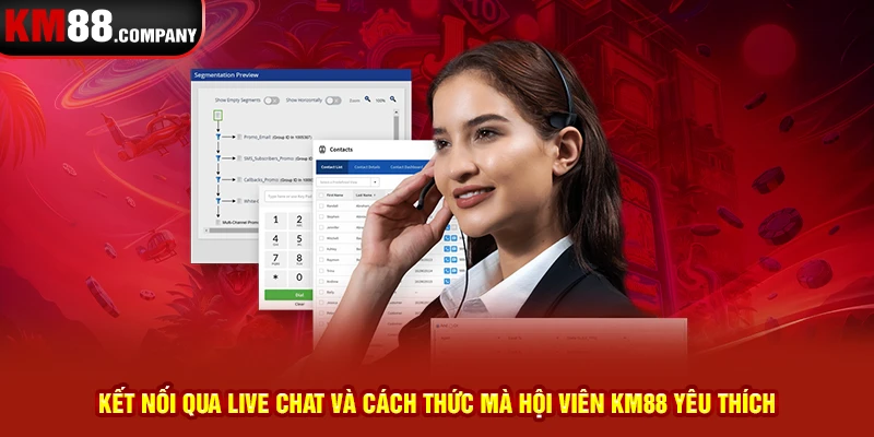 Kết nối qua live chat và cách thức mà hội viên km88 yêu thích 