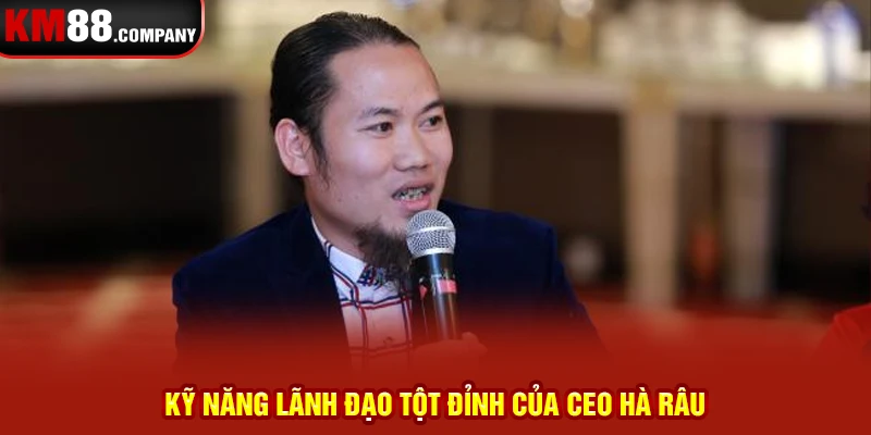 Kỹ năng lãnh đạo tột đỉnh của CEO Hà Râu