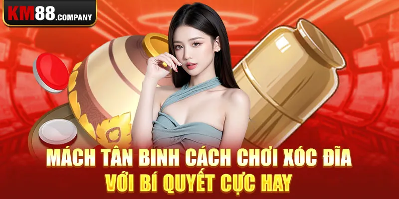 Mách tân binh cách chơi xóc đĩa với bí quyết cực hay