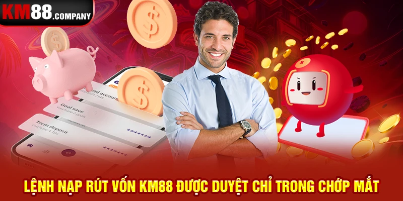 Lệnh nạp rút vốn KM88 được duyệt chỉ trong chớp mắt