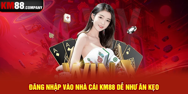 Đăng nhập vào nhà cái KM88 dễ như ăn kẹo