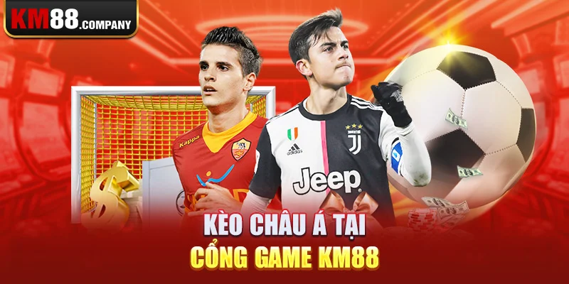 Kèo châu Á tại cổng game Km88