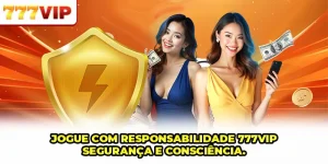 Jogue com Responsabilidade 777VIP: Entretenimento Seguro