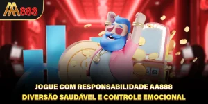 Jogue Com Responsabilidade AA888 - Diversão Saudável E Controle Emocional